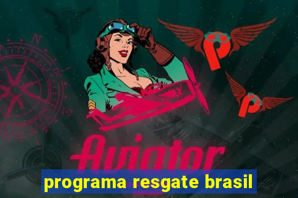 programa resgate brasil